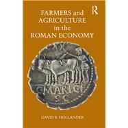 Farmers and Agriculture in the Roman Economy by Hollander; David B., 9781138099883