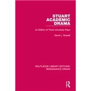 Stuart Academic Drama: An Edition of Three University Plays by Russell; David L., 9781138239883