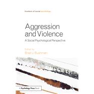 Aggression and Violence: A Social Psychological Perspective by Bushman; Brad J., 9781138859883