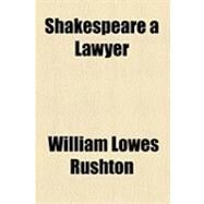 Shakespeare a Lawyer by Rushton, William Lowes, 9781154529883