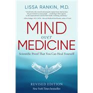 Mind Over Medicine - REVISED EDITION Scientific Proof That You Can Heal Yourself by Rankin, Lissa, 9781401959883