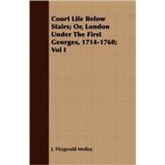 Court Life below Stairs; or, London under the First Georges, 1714-1760; by Molloy, J. Fitzgerald, 9781408679883