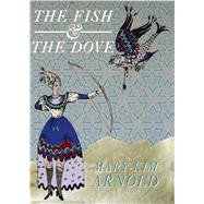 The Fish & the Dove by Arnold, Mary-kim, 9781934819883