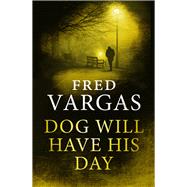 Dog Will Have His Day by Vargas, Fred, 9780099589884