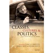 Classes, Cultures, and Politics Essays on British History for Ross McKibbin by Griffiths, Clare V. J.; Nott, James J.; Whyte, William, 9780199579884