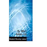My Wife's Hidden Life by Latimer, Elizabeth Wormeley, 9780554749884