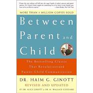 Between Parent and Child: Revised and Updated by GINOTT, DR. HAIM GGINOTT, ALICE DR, 9780609809884