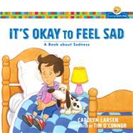 It's Okay to Feel Sad by Larsen, Carolyn; O'Connor, Tim, 9780801009884