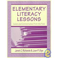 Elementary Literacy Lessons: Cases and Commentaries From the Field by Richards; Janet C., 9780805829884