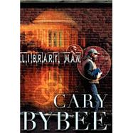 Library Man by Bybee, Cary R., 9780974439884