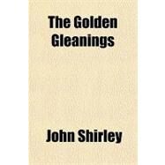 The Golden Gleanings by Shirley, John, 9781151619884