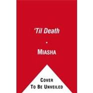 'Til Death A Novel by Miasha, 9781416589884