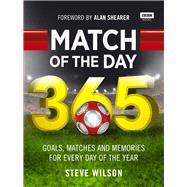 Match of the Day 365 Goals, Matches and Memories for Every Day of the Year by Wilson, Steve; Shearer, Alan, 9781849909884