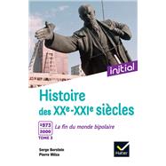 Initial - Histoire des XXe-XXIe sicles - Tome 3 : 1973-2000, La fin du monde bipolaire by Serge Berstein; Pierre Milza; Jean Guiffan; Yves Gauthier; Gisle Berstein, 9782401089884