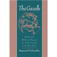 The Gazelle Medieval Hebrew Poems on God, Israel, and the Soul by Scheindlin, Raymond P., 9780195129885