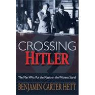 Crossing Hitler The Man Who Put the Nazis on the Witness Stand by Hett, Benjamin Carter, 9780195369885
