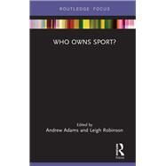 Who Owns Sport? by Adams, Andrew; Robinson, Leigh, 9780367249885