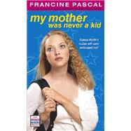 My Mother Was Never a Kid by Francine Pascal, 9780689859885