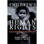 Children's Human Rights Progress and Challenges for Children Worldwide by Ensalaco, Mark; Majka, Linda C.; Apsel, Joyce; Bilocerkowycz, Jaro; Fitz, Raymond L.; Gerschutz, Jill Marie; Geske, Mary B.; Karns, Margaret P.; Kilkelly, Ursula; Leming, Laura M.; Maclure, Richard; Majka, Theo J.; Sarri, Rosemary C.; Shook, Jeffrey J.; S, 9780742529885