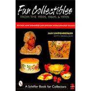 Fun Collectibles from the 1950s, 60s, And 70s : A Handbook and Price Guide by JanLindenberger, 9780764309885