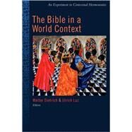The Bible in a World Context: An Experiment in Contextual Hermeneutics by Dietrich, Walter, 9780802849885