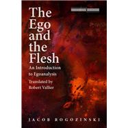 The Ego and the Flesh by Rogozinski, Jacob; Vallier, Robert, 9780804759885