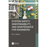 System Safety, Maintainability, and Maintenance for Engineers by B.S. Dhillon, 9781032429885
