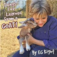 Things I've Learned From A Goat by Kight, EG, 9781098319885