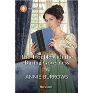 The Trouble with the Daring Governess by Annie Burrows, 9781335539885