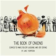The Book of Onions Comics to Make You Cry Laughing and Cry Crying by Thompson, Jake, 9781449489885