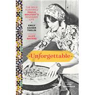 Unforgettable The Bold Flavors of Paula Wolfert's Renegade Life by Thelin, Emily Kaiser; Nguyen, Andrea; Wolfinger, Eric; Tajima, Toni, 9781538729885