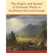 The Origins and Spread of Domestic Plants in Southwest Asia and Europe by Colledge,Sue;Colledge,Sue, 9781598749885