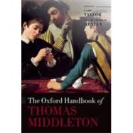 The Oxford Handbook of Thomas Middleton by Taylor, Gary; Henley, Trish Thomas, 9780199559886