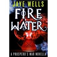 Fire Water: A Prospero's War Novella by Jaye Wells, 9780316299886
