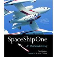 SpaceShipOne : An Illustrated History by Linehan, Dan; Clarke, Arthur C., 9780760339886