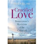 Crucified Love by Delio, Ilia, 9780819909886