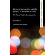 Citizenship, Identity and the Politics of Multiculturalism The Rise of Muslim Consciousness by Meer, Nasar, 9781137529886