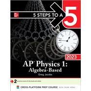 5 Steps to a 5: AP Physics 1 Algebra-Based 2023 by Greg Jacobs, 9781264489886