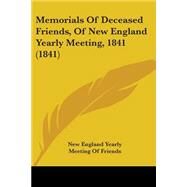 Memorials of Deceased Friends, of New England Yearly Meeting, 1841 by New England Yearly Meeting of Friends, E, 9781437049886