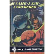 I Came - I Saw - I Wondered by John Russell Fearn; Volsted Gridban, 9781473209886