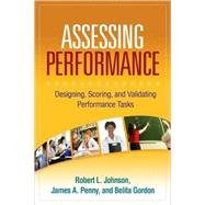 Assessing Performance Designing, Scoring, and Validating Performance Tasks by Johnson, Robert L.; Penny, James A.; Gordon, Belita, 9781593859886