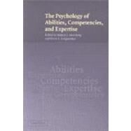 The Psychology of Abilities, Competencies, and Expertise by Edited by Robert J. Sternberg , Elena L. Grigorenko, 9780521809887