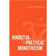 Hindutva As Political Monotheism by Basu, Anustup, 9781478009887