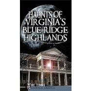 Haunts of Virginias Blue Ridge Highlands by Tennis, Joe, 9781596299887