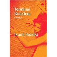 Terminal Boredom Stories by Suzuki, Izumi; Barton, Polly; Bett, Sam; Boyd, David; Joseph, Daniel, 9781788739887