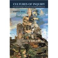 Cultures of Inquiry: From Epistemology to Discourse in Sociohistorical Research by John R. Hall, 9780521659888
