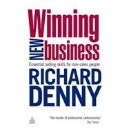 Winning New Business : Essential Selling Skills for Non-Sales People by Denny, Richard, 9780749459888