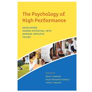 The Psychology of High Performance Developing Human Potential Into Domain-Specific Talent by Subotnik, Rena F.; Olszewski-Kubilius, Paula; Worrell, Frank C., 9781433829888