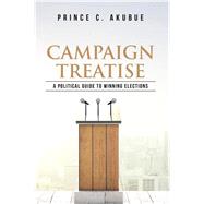 Campaign Treatise by Akubue, Prince C., 9781482889888