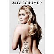 The Girl With the Lower Back Tattoo by Schumer, Amy, 9781501139888